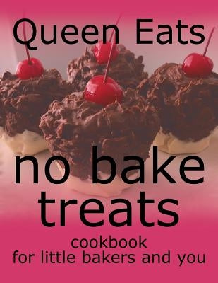 No Bake Treats: Cookbook for Little Bakers and You Paperback Xlibris Us