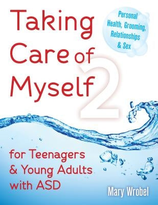 Taking Care of Myself2: For Teenagers and Young Adults with ASD Paperback Future Horizons