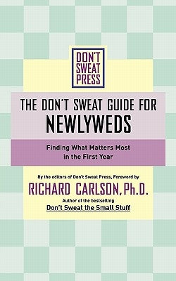The Don't Sweat Guide for Newlyweds: Finding What Matters Most in the First Year by Carlson, Richard