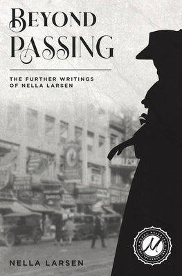 Beyond Passing: The Further Writings of Nella Larsen Paperback Csrc Storytelling