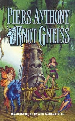 Knot Gneiss: An Astonishing, Wildly Witty Xanth Adventure Paperback Tor Books