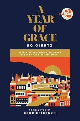 A Year of Grace, Volume 2: Collected Sermons Covering the Season of Pentecost/Trinity by Giertz, Bo