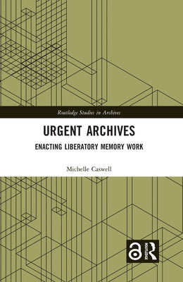 Urgent Archives: Enacting Liberatory Memory Work Paperback Routledge