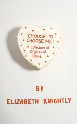 Choose To Choose Me: A Collection of Organized Chaos Paperback Indie Earth Publishing