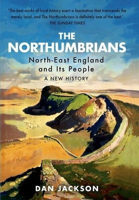 The Northumbrians: North-East England and Its People -- A New History Paperback Hurst & Co.