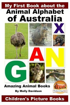 My First Book about the Animal Alphabet of Australia - Amazing Animal Books - Children's Picture Books Paperback Createspace Independent Publishing Platform
