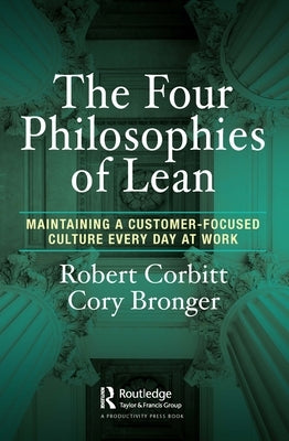 The Four Philosophies of Lean: Maintaining a Customer-Focused Culture Every Day at Work Paperback Productivity Press