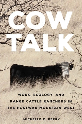 Cow Talk: Work, Ecology, and Range Cattle Ranchers in the Postwar Mountain West Volume 8 Paperback University of Oklahoma Press