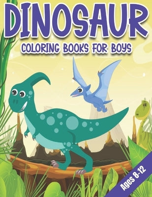Dinosaur Coloring Books for Boys Ages 8-12: Dinosaur Gifts for Older Kids - Paperback Coloring to Paperback Independently Published