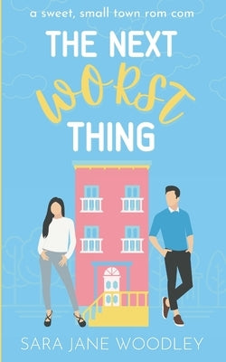 The Next Worst Thing: A Sweet, Small Town Romantic Comedy Paperback Eleventh Avenue Publishing Inc.