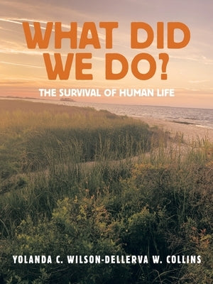 What Did We Do?: The Survival of Human Life Paperback Authorhouse