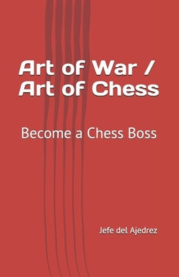 Art of War / Art of Chess: Become a Chess Boss Paperback Independently Published