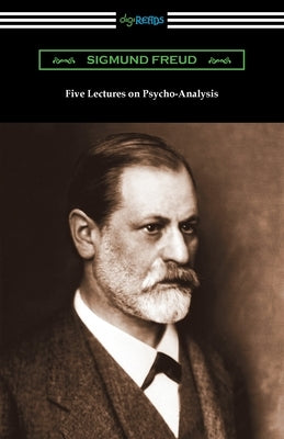 Five Lectures on Psycho-Analysis Paperback Digireads.com