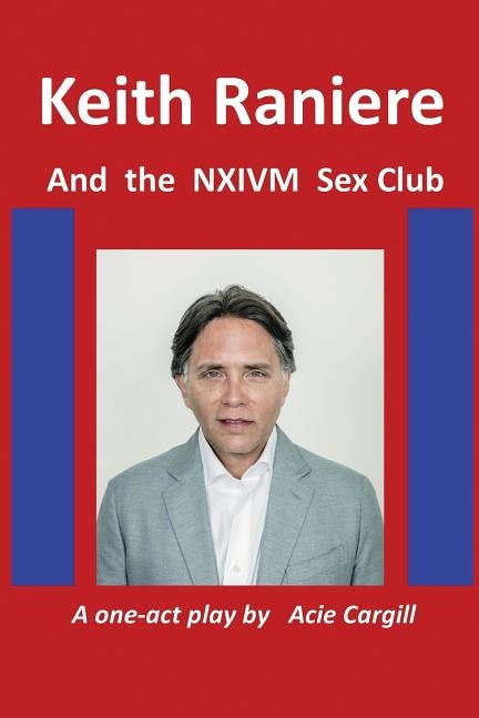 Keith Raniere and the NXIVM Sex Club Paperback Independently Published