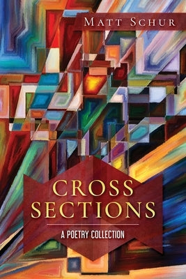 Cross Sections: A Poetry Collection Matthew Schur