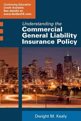 Understanding the Commercial General Liability Policy Paperback Dwight M. Kealy