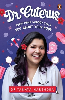 Dr. Cuterus: Everything Nobody Tells You about Your Body Paperback India Penguin