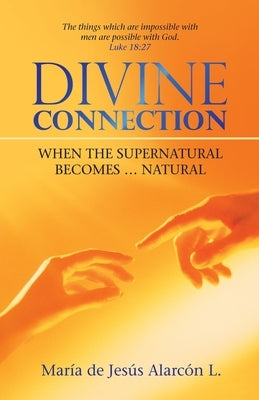 Divine Connection: When the Supernatural Becomes ... Natural Paperback WestBow Press