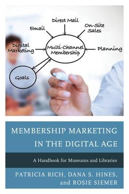 Membership Marketing in the Digital Age: A Handbook for Museums and Libraries Paperback Rowman & Littlefield Publishers