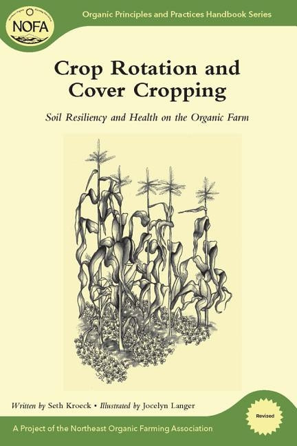 Crop Rotation and Cover Cropping: Soil Resiliency and Health on the Organic Farm Paperback Chelsea Green Publishing Company