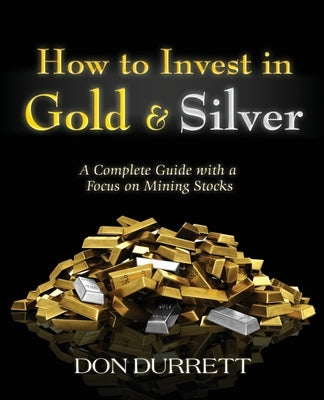 How to Invest in Gold and Silver: A Complete Guide with a Focus on Mining Stocks Paperback Ten Books Publishing
