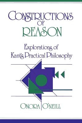 Constructions of Reason: Explorations of Kant's Practical Philosophy Paperback Cambridge University Press