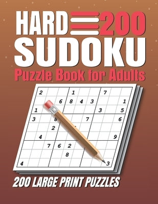 Hard Sudoku Puzzle Book for Adults: 200 Hard Sudoku Puzzles And Solutions Sudoku Puzzle Book with Solutions For Adults Large Print. Paperback Independently Published