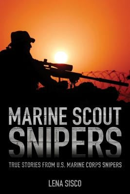 Marine Scout Snipers: True Stories from U.S. Marine Corps Snipers Paperback Lyons Press