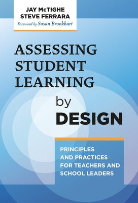 Assessing Student Learning by Design: Principles and Practices for Teachers and School Leaders Paperback Teachers College Press