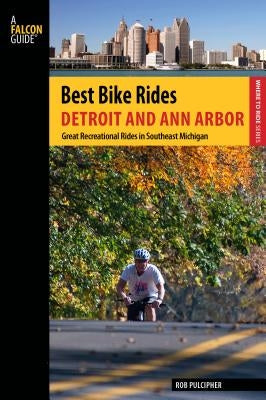 Best Bike Rides Detroit and Ann Arbor: Great Recreational Rides In Southeast Michigan, First Edition Paperback Falcon Press Publishing