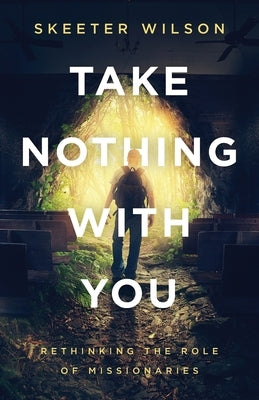 Take Nothing With You: Rethinking the Role of Missionaries Paperback Quoir