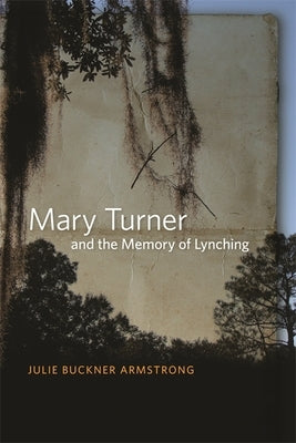 Mary Turner and the Memory of Lynching Paperback University of Georgia Press
