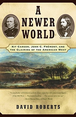 A Newer World: Kit Carson John C Fremont and the Claiming of the American West Paperback Simon & Schuster