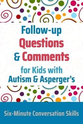 Follow-up Questions and Comments for Kids with Autism & Asperger's: Six-Minute Thinking Skills Paperback Happy Frog Press
