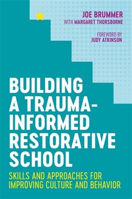 Building a Trauma-Informed Restorative School: Skills and Approaches for Improving Culture and Behavior Paperback Jessica Kingsley Publishers