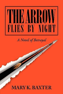 The Arrow Flies by Night: A Novel of Betrayal Paperback Xlibris