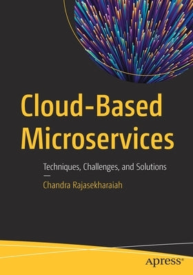 Cloud-Based Microservices: Techniques, Challenges, and Solutions Paperback Apress