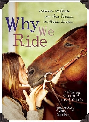 Why We Ride: Women Writers on the Horses in Their Lives Paperback Seal Press (CA)