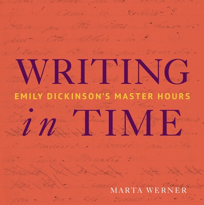 Writing in Time: Emily Dickinson's Master Hours Amherst College