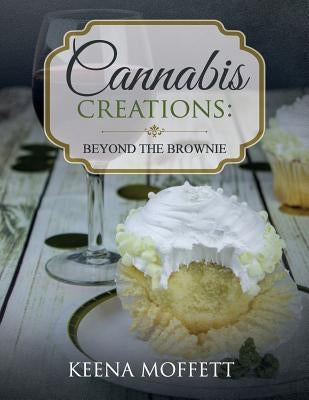 Cannabis Creations: Beyond the Brownie Paperback Createspace Independent Publishing Platform