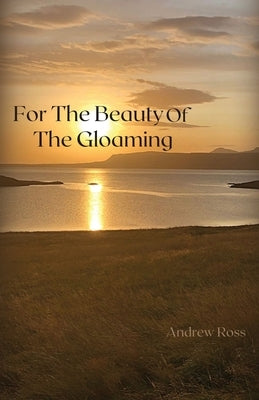 For The Beauty of the Gloaming Paperback Palmetto Publishing