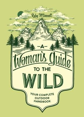 A Woman's Guide to the Wild: Your Complete Outdoor Handbook Paperback Sasquatch Books