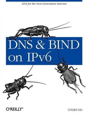 DNS and Bind on Ipv6: DNS for the Next-Generation Internet Paperback O'Reilly Media