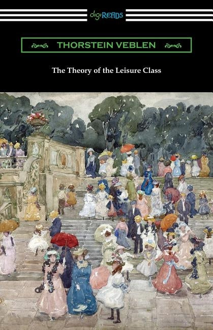 The Theory of the Leisure Class Paperback Digireads.com