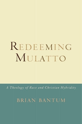 Redeeming Mulatto: A Theology of Race and Christian Hybridity Paperback Baylor University Press