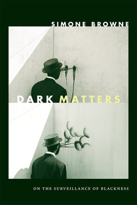 Dark Matters: On the Surveillance of Blackness Paperback Duke University Press