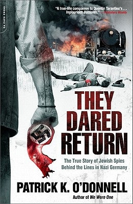 They Dared Return: The True Story of Jewish Spies Behind the Lines in Nazi Germany Paperback Da Capo Press