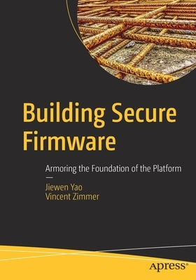 Building Secure Firmware: Armoring the Foundation of the Platform Paperback Apress