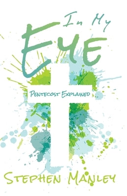 In My Eye: Pentecost Explained Paperback Cross Style Press