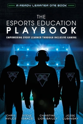 The Esports Education Playbook: Empowering Every Learner Through Inclusive Gaming Paperback Dave Burgess Consulting